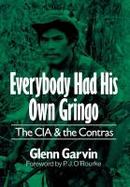 Everybody Had His Own Gringo: The CIA and the Contras cover