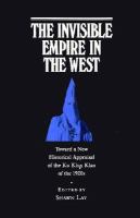 The Invisible Empire in the West: Toward a New Historical Appraisal of the Ku Klux Klan of the 1920s cover