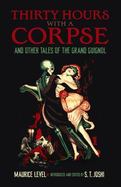 Thirty Hours with a Corpse : And Other Tales of the Grand Guignol cover