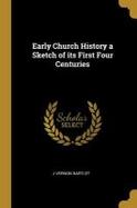 Early Church History a Sketch of Its First Four Centuries cover
