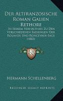 Der Altfranzosische Roman Galien Rethore : In Seinem Verhaltniss Zu Den Verschiedenen Fassungen der Rolands und Roncevaux-Sage (1883) cover