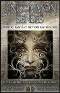 Uncommon Senses : Digital Fantasy Fiction Anthology cover