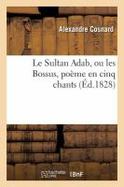 Le Sultan Adab, Ou les Bossus, Poeme en Cinq Chants cover