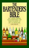 The Bartender's Bible 1001 Mixed Drinks and Everything You Need to Know to Set Up Your Bar cover