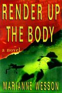 Render Up the Body: A Novel of Suspense cover