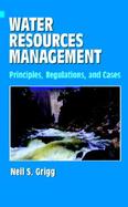 Water Resources Management Principles, Regulations, and Cases cover