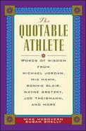 The Quotable Athlete: Words of Wisdom from Michael Jordan, Mia Hamm, Bonnie Blair, Wayne Gretzky, Joe Thiesman, and More cover