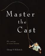 Master The Cast Fly Casting In Seven Lessons cover