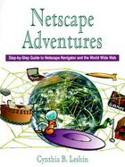 Netscape Adventures Step-By-Step Guide to Netscape Navigator and the World Wide Web cover