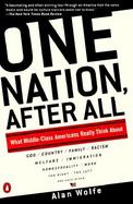 One Nation, After All What Middle-Class Americans Really Think About God  God, Country, Family, Racism, Welfare, Immigration, Homosexuality, Work, the cover