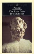 The Last Days of Socrates Euthyphro/Apology/Crito/Phaedo cover