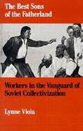 The Best Sons of the Fatherland Workers in the Vanguard of Soviet Collectivization cover