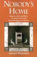 Nobody's Home Speech, Self, and Place in American Fiction from Hawthorne to Delillo cover