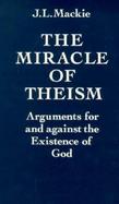 The Miracle of Theism Arguments for and Against the Existence of God cover