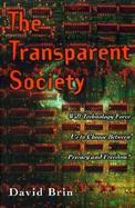 The Transparent Society: Will Technology Force Us to Choose Between Privacy and Freedom? cover