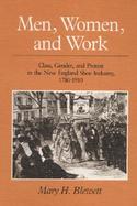 Men, Women, and Work Class, Gender, and Protest in the New England Shoe Industry, 1780-1910 cover