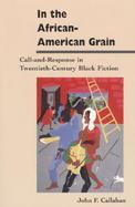 In the African-American Grain Call-And-Response in Twentieth-Century Black Fiction cover