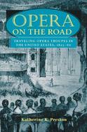 Opera on the Road Traveling Opera Troupes in the United States, 1825-60 cover