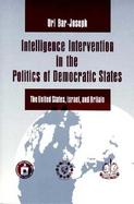 Intelligence Intervention in the Politics of Democratic States: The United States, Israel, and Britain cover