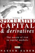 Speculative Capital and Derivatives: The Nature of Risk in Capital Markets cover