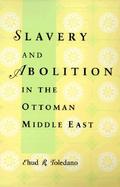 Slavery and Abolition in the Ottoman Middle East cover