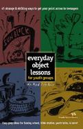 Everyday Object Lessons for Youth Groups 45 Strange and Striking Ways to Get Your Point Across to Teenagers cover