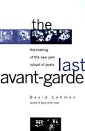 The Last Avant Garde: The Poets of the New York School and the Dynamics of Creativity cover