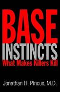 Base Instincts: What Makes Killers Kill? cover