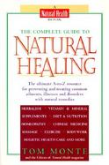 The Complete Guide to Natural Healing The Ultimate A-To-Z Resource for Preventing and Treating Common Ailments, Illnesses and Disorders With Natural R cover