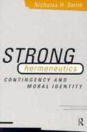 Strong Hermeneutics Contingency and Moral Identity cover