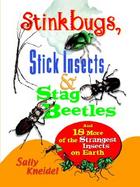 Stink Bugs, Stick Insects, and Stag Beetles And 18 More of the Strangest Insects on Earth cover