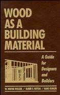 Wood as a Building Material: A Guide for Designers and Builders cover