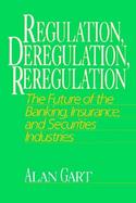 Regulation, Deregulation, Reregulation The Future of the Banking, Insurance, and Securities Industries cover