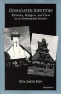 Dissociated Identities Ethnicity, Religion, and Class in an Indonesian Society cover