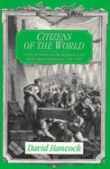 Citizens of the World London Merchants and the Integration of the British Atlantic Community, 1735-1785 cover