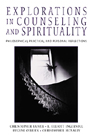 Explorations in Counseling and Spirituality: Philosophical, Practical, and Personal Reflections cover