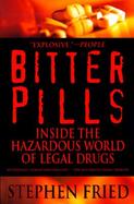 Bitter Pills Inside the Hazardous World of Legal Drugs cover