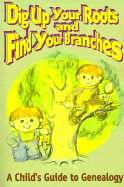Dig Up Your Roots and Find Your Branches A Child's Guide to Genealogy cover