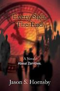 Every Sigh, the End: A Novel. About Zombies. cover