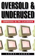 Oversold and Underused: Computers in the Classroom cover