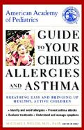 American Academy of Pediatrics Guide to Your Child's Allergies and Asthma Breathing Easy and Bringing Up Healthy, Active Children cover