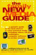 The Family New Media Guide: A Parent's Guide to the Very Best Choices in Value-Oriented Media, Including Videos, CD-ROMs, Audiotapes, Computer Sof cover
