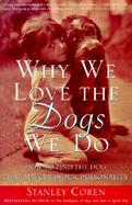 Why We Love the Dogs We Do How to Find the Dog That Matches Your Personality cover