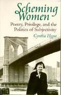 Scheming Women Poetry, Privilege, and the Politics of Subjectivity cover