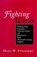 Fighting Words Working-Class Formation, Collective Action, and Discourse in Early Nineteenth-Century England cover