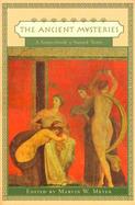 The Ancient Mysteries A Sourcebook  Sacred Texts of the Mystery Religions of the Ancient Mediterranean World cover