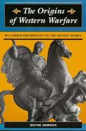 The Origins of Western Warfare Militarism and Morality in the Ancient World cover