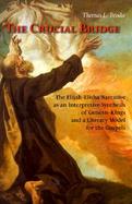 The Crucial Bridge The Elijah-Elisha Narrative As an Interpretive Synthesis of Genesis-Kings and a Literary Model of the Gospels cover
