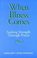 When Illness Comes Seeking Strength Through Prayer cover