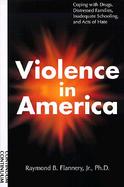 Violence in America Coping With Drugs, Distressed Families, Inadequate Schooling, and Acts of Hate cover